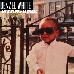 Denzel White - Sitting Home (Total Cover)