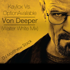 Kayliox Vs. OptionAvailable - Von Deeper (Walter White Mix)