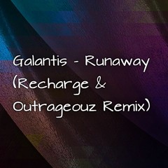 Galantis - Runaway (Recharge & Outrageouz Remix)