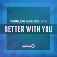 Tom Ferry & Duane Harden Feat. Joe Killington - Better With You (Radio Edit)