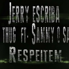 Jerry Escriba Ft Ice Thug Ft Sammy O Salmista - Respeitem (2015)