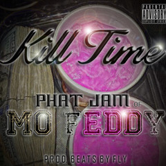Kill Time (Prod. BeatsByFly) by Phat Jam of Mo Feddy