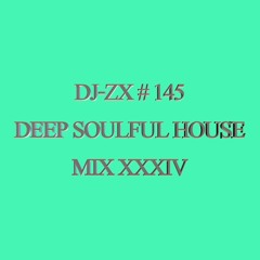 DJ-ZX # 145 DEEP SOULFUL HOUSE MIX XXXIV ((FREE DOWNLOAD))