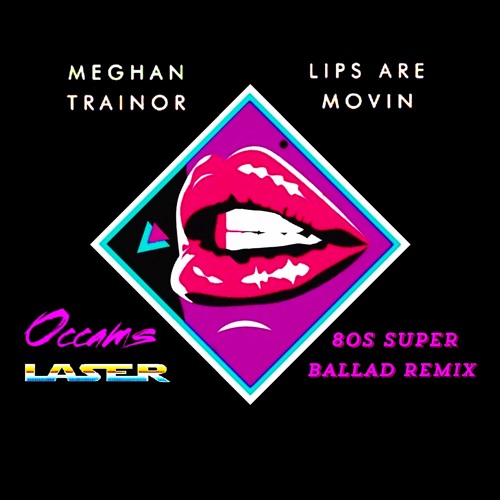 Stream Lips Are Movin Meghan Trainor (Occams Laser 80s Super Ballad
