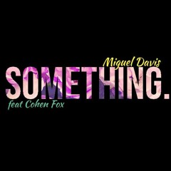 Miguel Davis Feat Cohen Fox - Something/D.F.A.N
