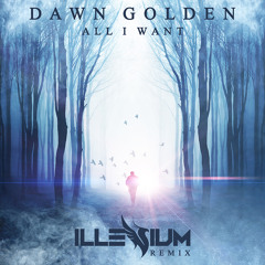 Dawn Golden - All I Want (Illenium Remix)