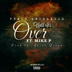 Until Its Over Ft. Mike P Prod. By Jacob Levan