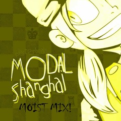 Modal Shanghai (Moist Mix!)