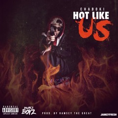 Chaboki - Hot Like Us (Prod. By Ramsay Tha Great)