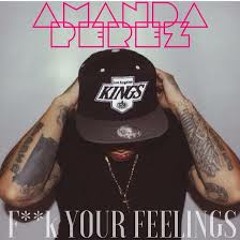 F**K Your Feelings-Amanda Perez