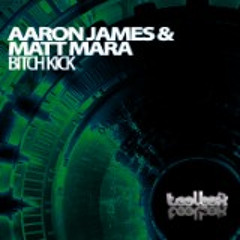 Aaron James & Matt Mara - Bitch Kick (Out Febuary 2015)