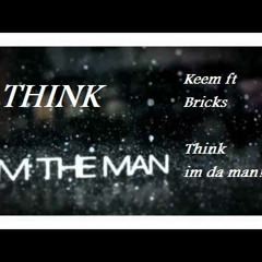 KEEM & BRICKS THINK IM THE MAN