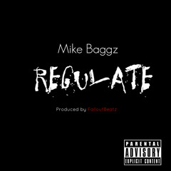 Mike Baggz- Regulate (Produced by Falloutbeatz)