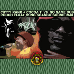 Cutty Ranks Home & Cocoa T vs No Name Dub - Rough Float - King Shango Sound RMX