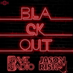 Blackout - Rave Radio & Jason Risk ::OUT NOW::