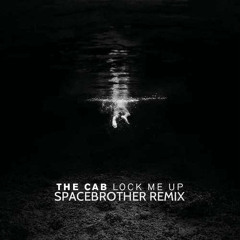 The Cab - Lock Me Up (Spacebrother Remix)