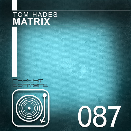 Tom Hades - Matrix 001 [Rhythm Converted]