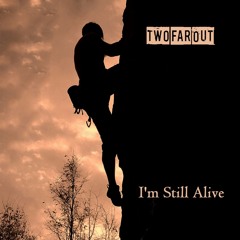Two Far Out - I'm Still Alive