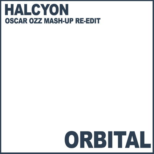 Orbital - Halcyon (Oscar OZZ Mash-Up Re-Edit)