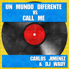 Carlos Jimenez & Dj Wady - Call me Vs Un Mundo diferente (mush up) FREE DOWNLOAD...