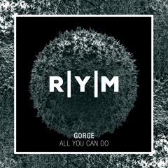 Gorge - All You Can Do (Original Mix)- Snippet (RYM006)