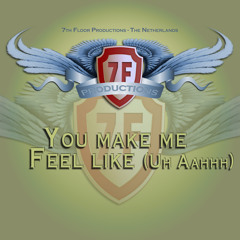 You make me feel like (Uh Aahh