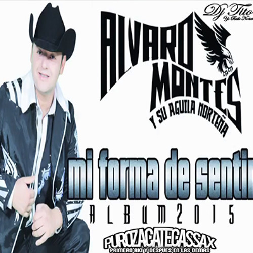 Mi Forma De Sentir- Alvaro Montes Y Su Aguila Norteña (Single 2015)