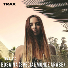 TRAX.132 BOSAINA (SPECIAL MONDE ARABE)