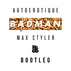 Autoerotique & Max Styler - Badman (Hedo Bootleg)
