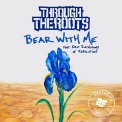 Through The Roots - Bear With Me - Feat. Eric Rachmany of Rebelution [Rootfire World Premiere]