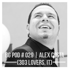 BG Pod #029 | Alex Costa (303 Lovers, TR)