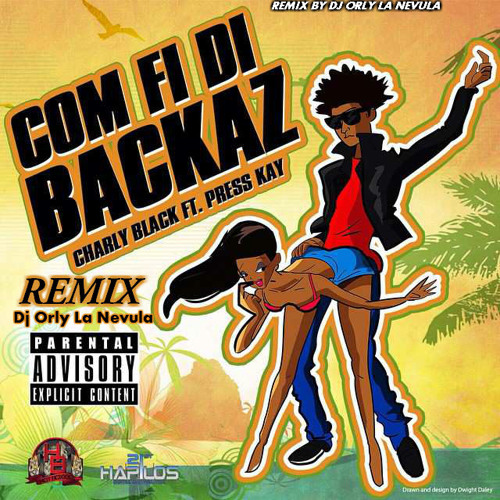 CHARLY BLACK FT PRESS KAY - COME FI DI BACKAZ  - REMIX BY DJ ORLY LA NEVULA