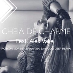 Cheia De Charme - Feat. Alex Valle (Robson Moreira E Janaina Santucci Deep Remix)