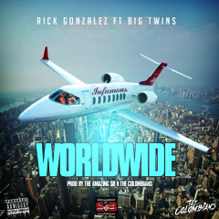 Rick Gonzalez Ft Big Twins - Worldwide