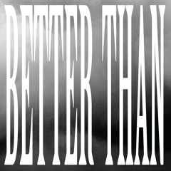 Better Than -