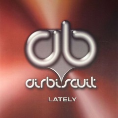 Airbiscuit - Lately (Riley & Durrant Mix) [Preview]