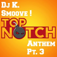 ✪ TopNotch Anthem Pt. 3 ! ~ ✘ K. Smoove ✘ ✪