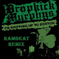 Dropkick Murphys - I'm Shipping Up To Boston (RAMBEAT Remix)