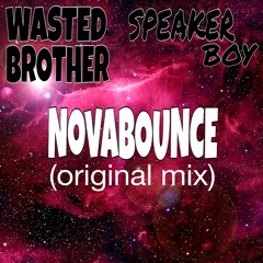 WastedBrother ft SPEAKER BOY - NovaBounce (Original Mix)