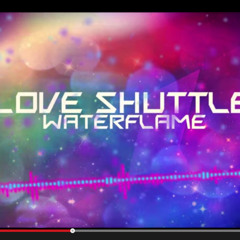 Waterflame - Love Shuttle