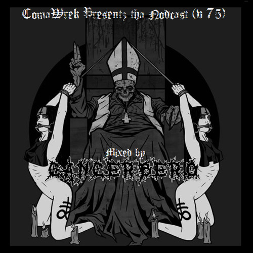 COmaWrek Presentz Tha NOdcast (v75)- Cancerbero