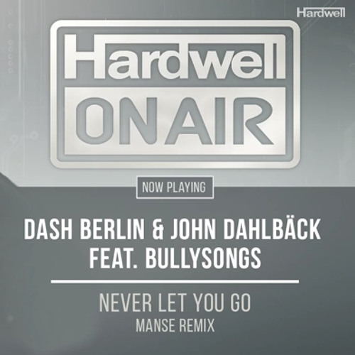 Dash Berlin & John Dahlback ft. BullySongs - Never Let You Go (Manse Remix)(HOA #202)