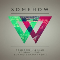 Dash Berlin & 3LAU ft Bright Lights - Somehow (Edward & RayRay Remix)