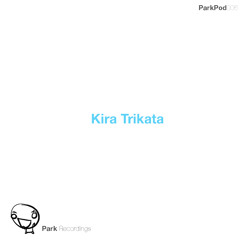 ParkPod06 - Kira Trikata