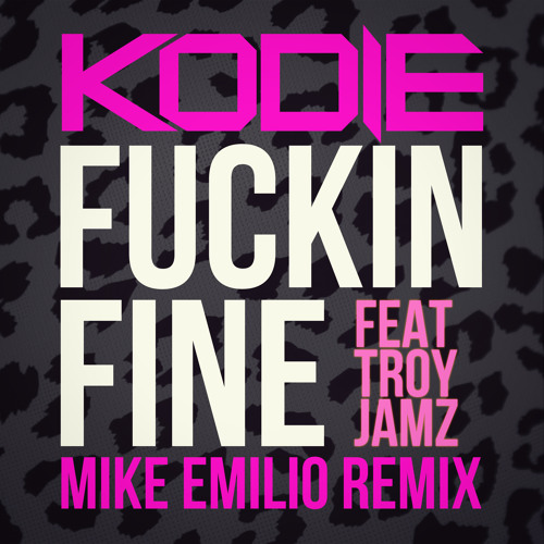 Kodie - Fuckin Fine (Feat. Troy Jamz) (Mike Emilio Remix)