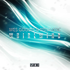 Wes Goodie & Prismatic- Whirlwind (Free Download!)