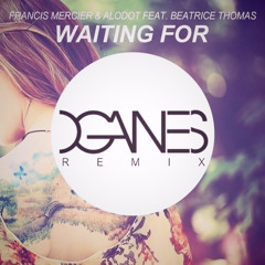 Francis Mercier & Alodot feat. Beatrice Thomas- Waiting For (OGANES Remix)