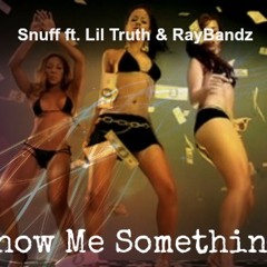 Snuff Ft. Lil Truth & Ray Bandz - Show Me Something