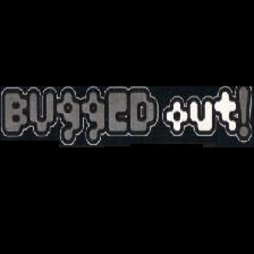 Bugged Out! Bugged Out!