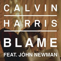 Calvin Harris Feat John Newman Blame (Tom & Jame Remix)